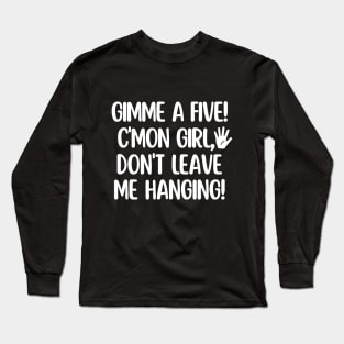 C'mon girl! Gimme a five! Long Sleeve T-Shirt